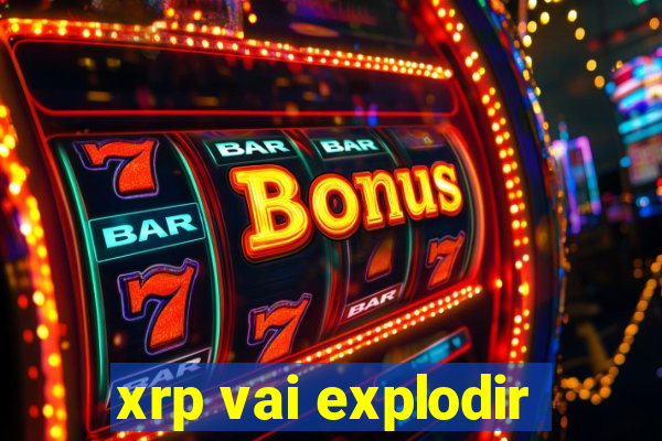 xrp vai explodir