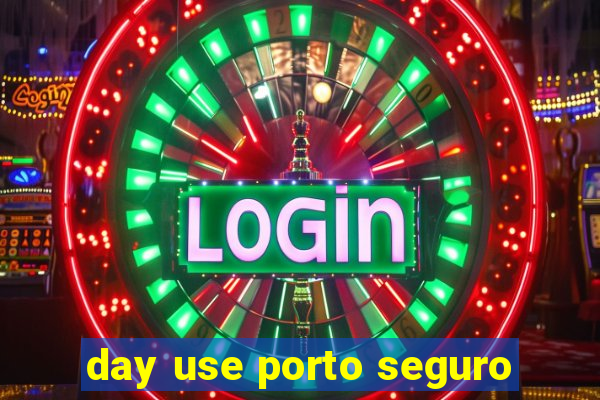 day use porto seguro