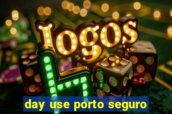 day use porto seguro