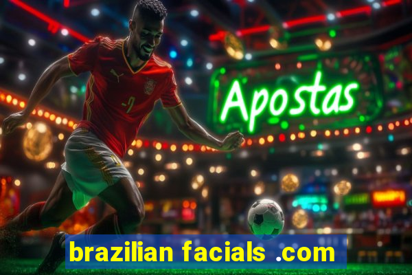 brazilian facials .com