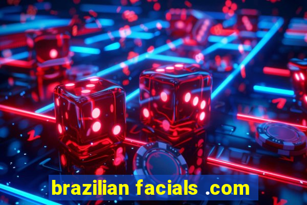 brazilian facials .com