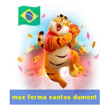 max forma santos dumont