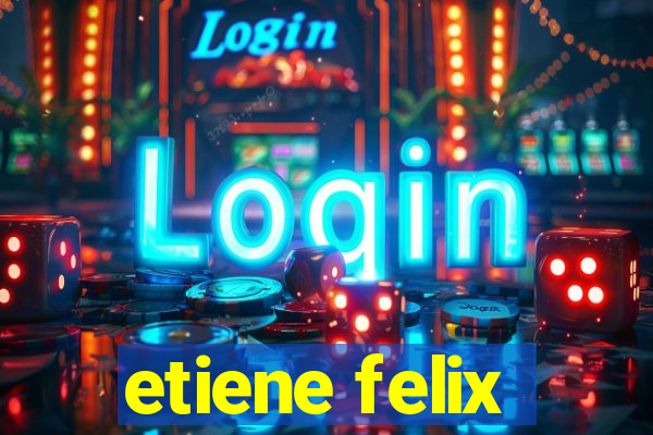 etiene felix