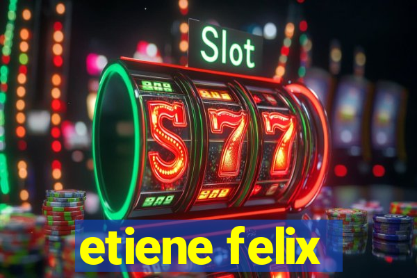 etiene felix