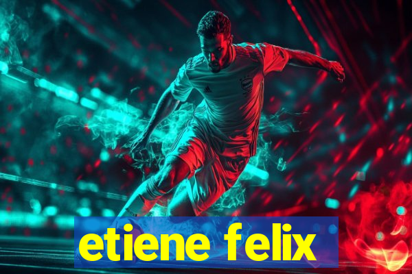 etiene felix