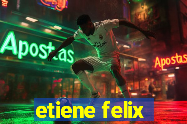 etiene felix