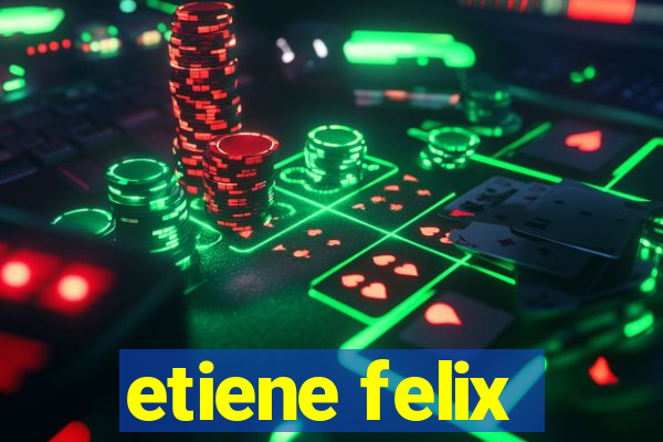 etiene felix