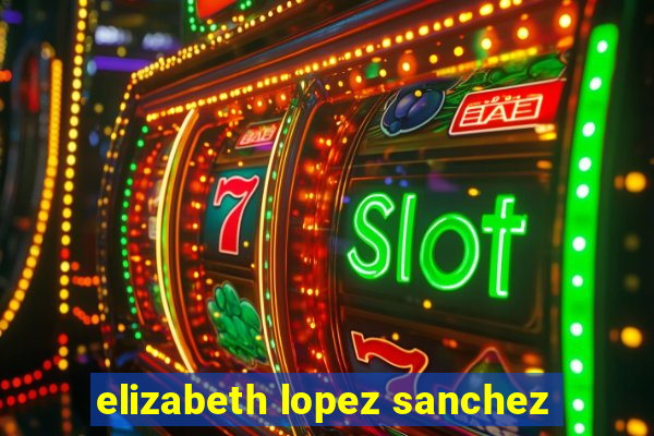 elizabeth lopez sanchez