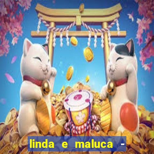 linda e maluca - orochi letra