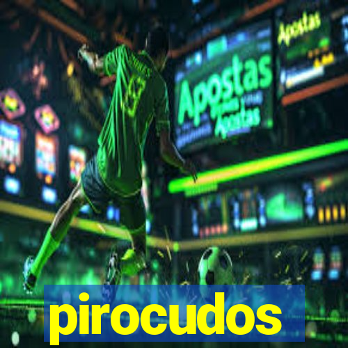 pirocudos