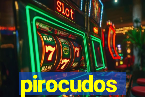 pirocudos