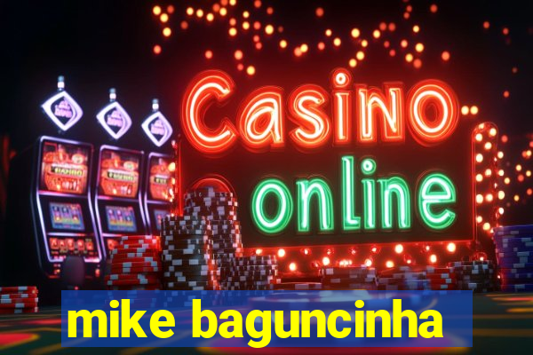 mike baguncinha