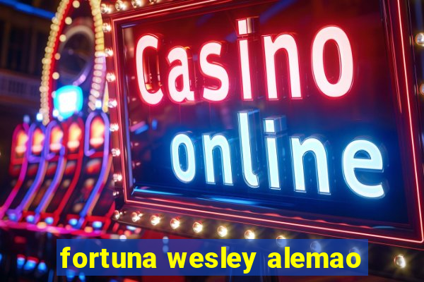 fortuna wesley alemao