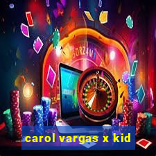 carol vargas x kid