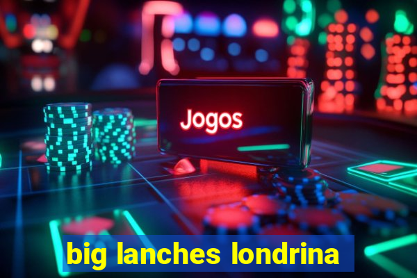 big lanches londrina