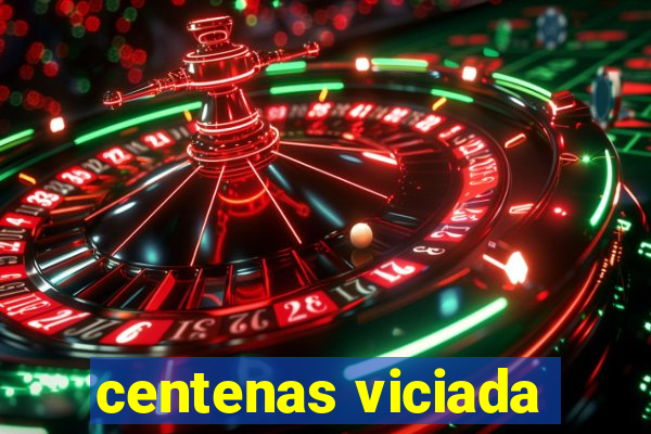 centenas viciada