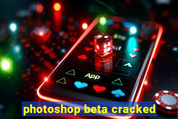 photoshop beta cracked