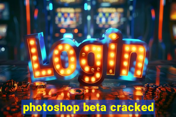 photoshop beta cracked