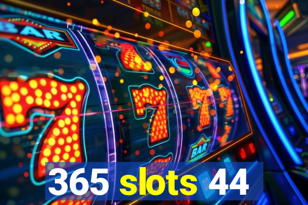 365 slots 44