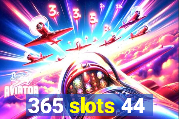 365 slots 44