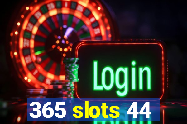 365 slots 44