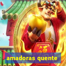 amadoras quente