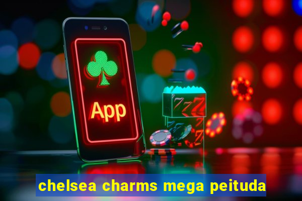 chelsea charms mega peituda