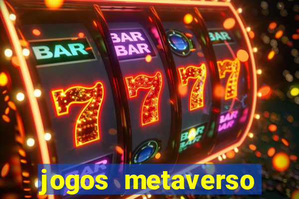 jogos metaverso para ganhar dinheiro