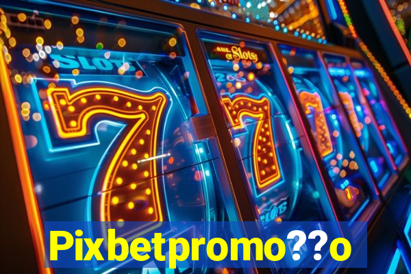 Pixbetpromo??o