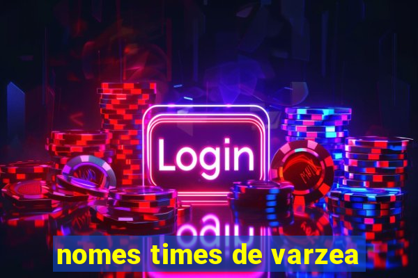 nomes times de varzea