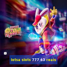 lotsa slots 777 63 reais