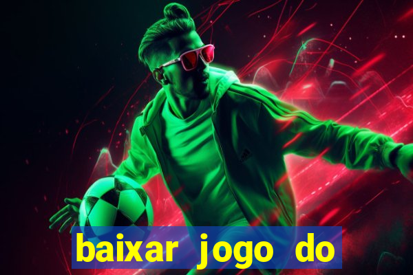 baixar jogo do tigre para ganhar dinheiro no cadastro