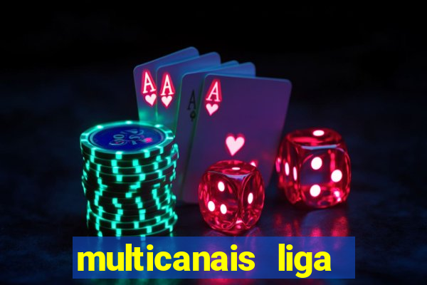 multicanais liga dos campees