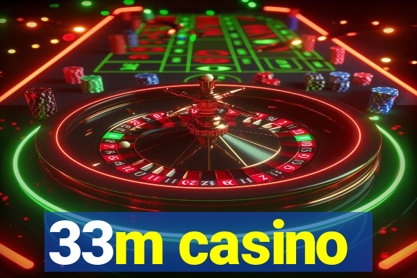 33m casino