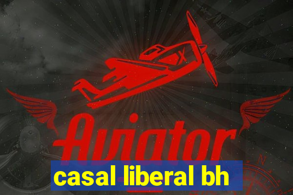casal liberal bh