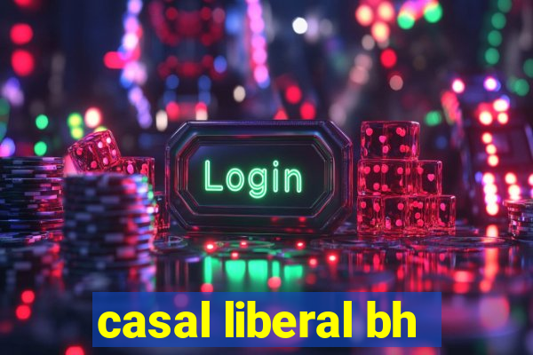 casal liberal bh