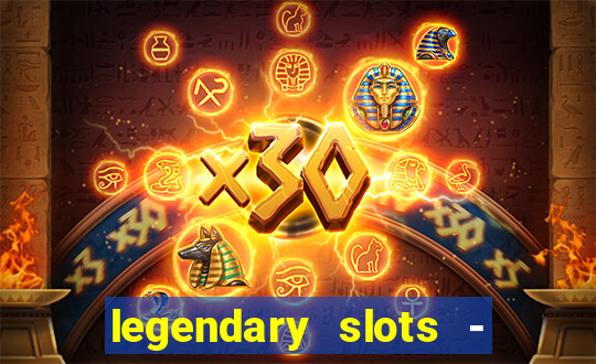 legendary slots - casino games