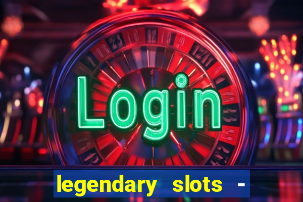 legendary slots - casino games