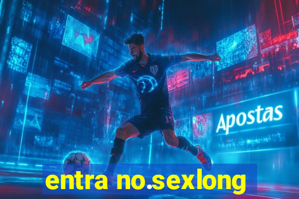 entra no.sexlong