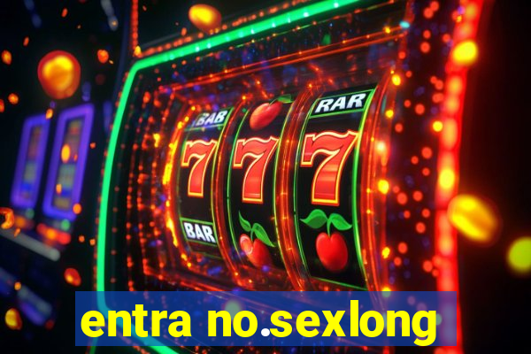 entra no.sexlong