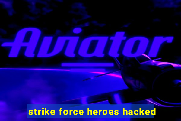 strike force heroes hacked