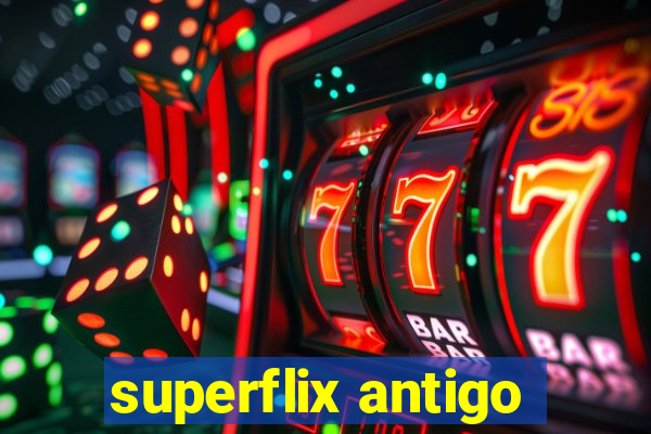 superflix antigo