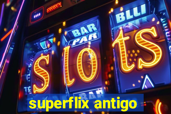 superflix antigo