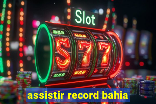 assistir record bahia