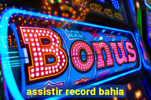 assistir record bahia