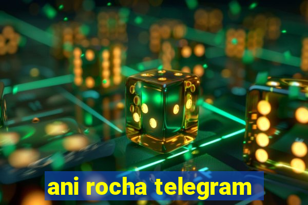 ani rocha telegram