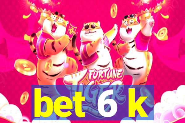 bet 6 k