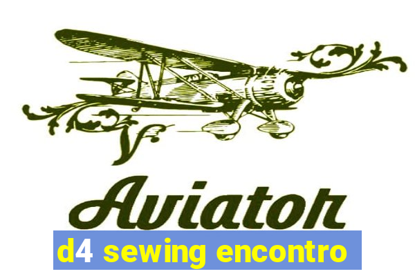 d4 sewing encontro