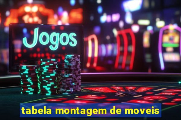 tabela montagem de moveis