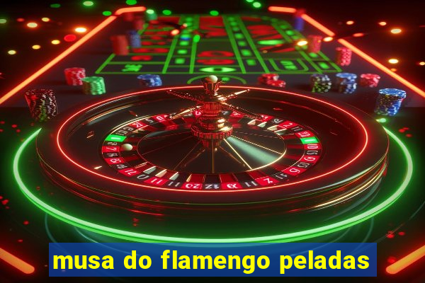 musa do flamengo peladas